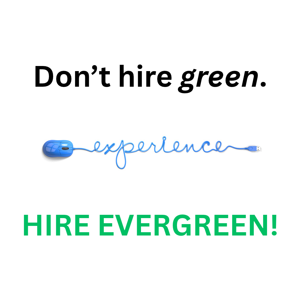 Don’t Hire Green. Hire Evergreen.